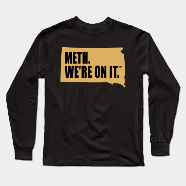 Meth We’re On It South Dakota Anti Drugs Campaign Meth We Are On It Long Sleeve T-Shirt by MFK_Clothes